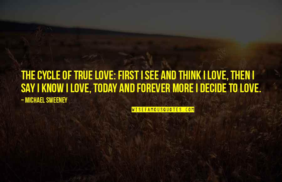 True Love First Love Quotes By Michael Sweeney: The Cycle of True Love: First I see