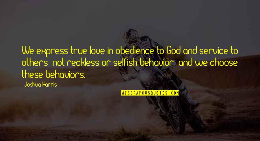 True Love For God Quotes By Joshua Harris: We express true love in obedience to God