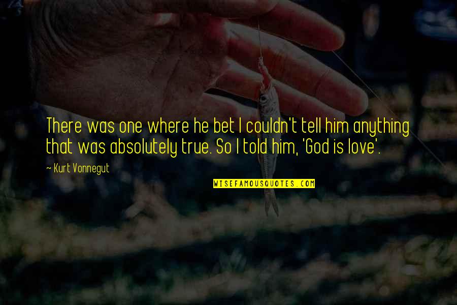 True Love For God Quotes By Kurt Vonnegut: There was one where he bet I couldn't