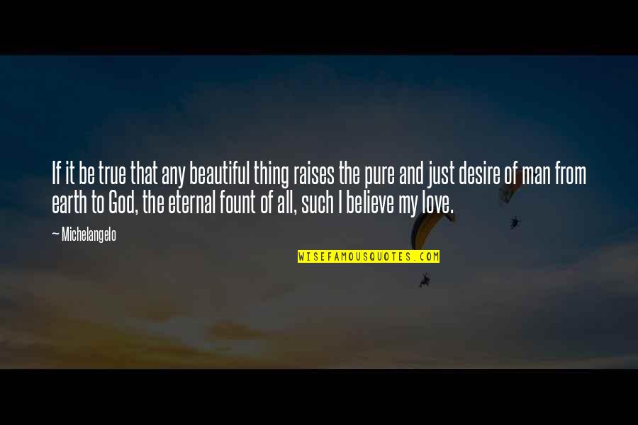 True Love For God Quotes By Michelangelo: If it be true that any beautiful thing