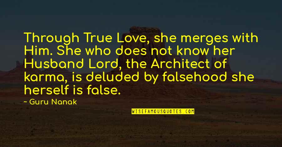 True Love For Her Quotes By Guru Nanak: Through True Love, she merges with Him. She