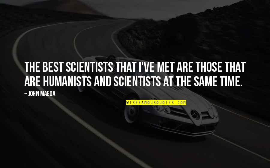 True Love Good Night Quotes By John Maeda: The best scientists that I've met are those