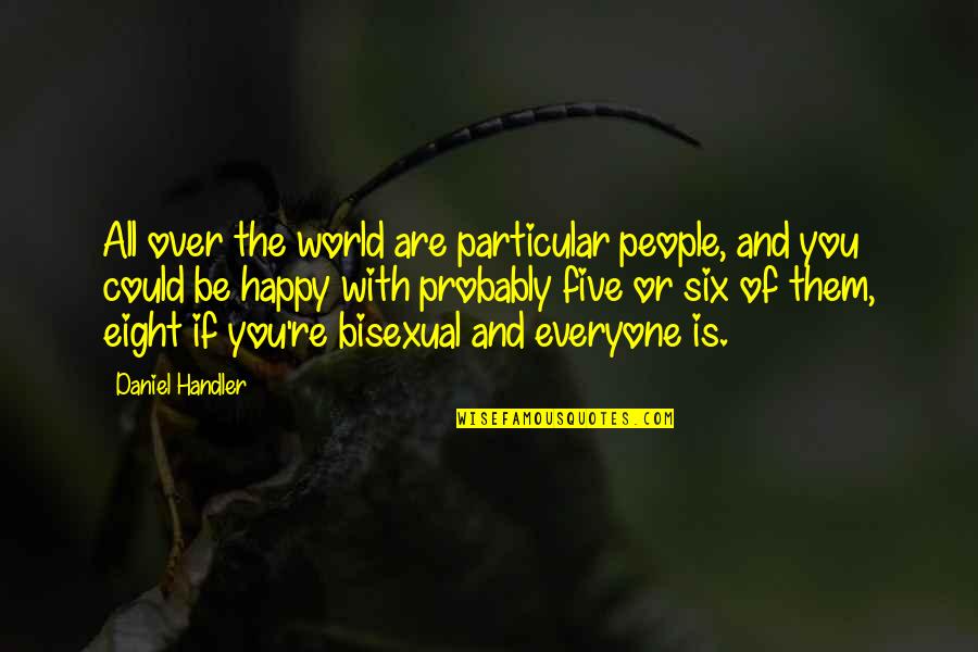 True Love Happy Quotes By Daniel Handler: All over the world are particular people, and
