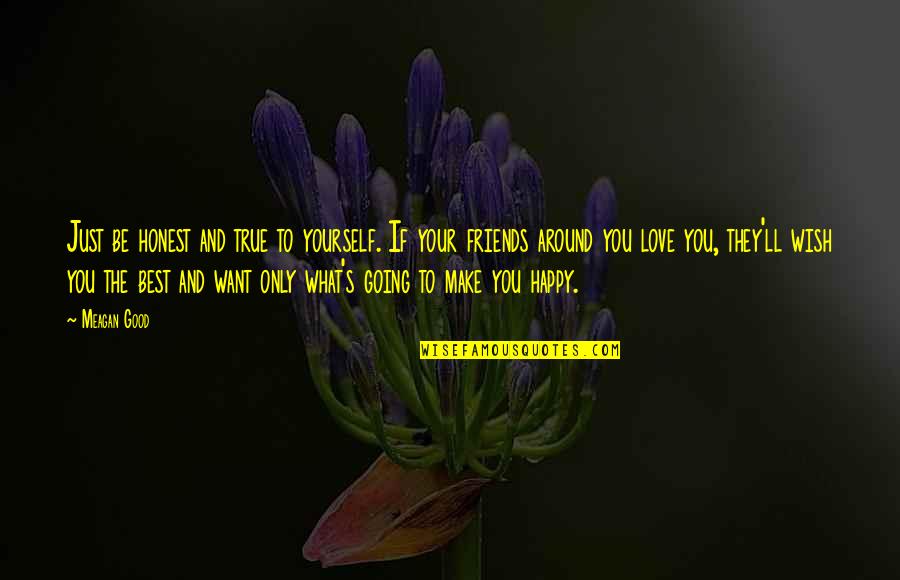 True Love Happy Quotes By Meagan Good: Just be honest and true to yourself. If True Love Happy Quotes By Meagan Good: Just be honest and true to yourself. If