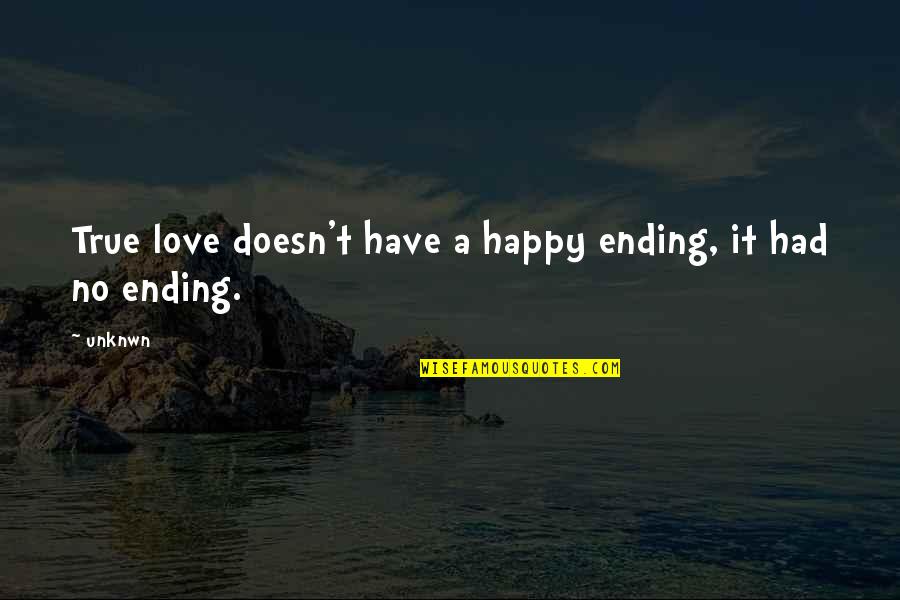 True Love Happy Quotes By Unknwn: True love doesn't have a happy ending, it