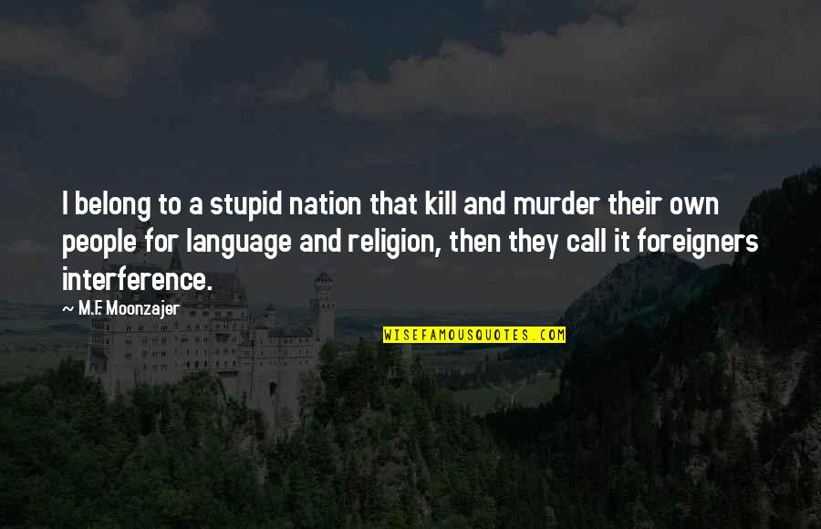 True Love In Krithi Suresh Quotes By M.F. Moonzajer: I belong to a stupid nation that kill