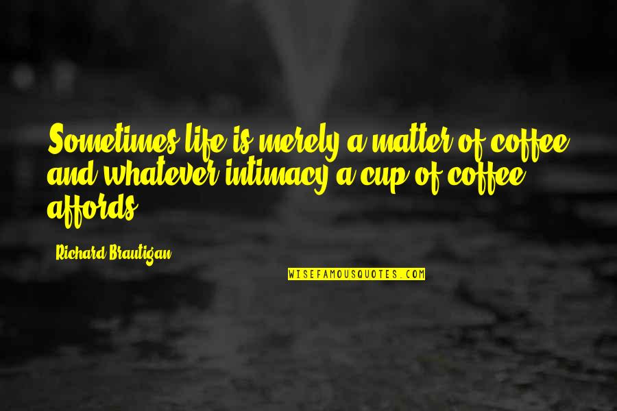 True Love In Krithi Suresh Quotes By Richard Brautigan: Sometimes life is merely a matter of coffee