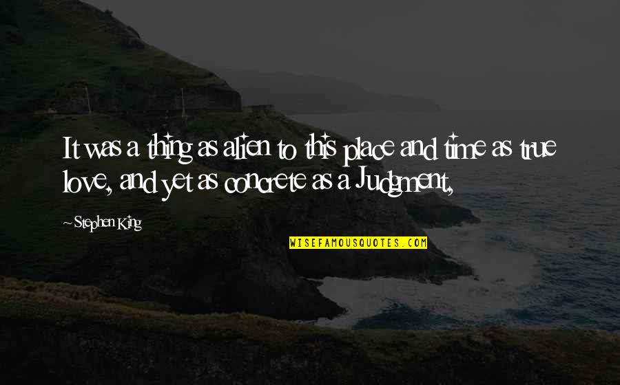 True Love In Time Quotes By Stephen King: It was a thing as alien to this True Love In Time Quotes By Stephen King: It was a thing as alien to this