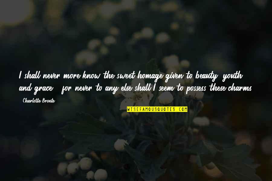 True Love Is Not Easy To Find Quotes By Charlotte Bronte: I shall never more know the sweet homage True Love Is Not Easy To Find Quotes By Charlotte Bronte: I shall never more know the sweet homage