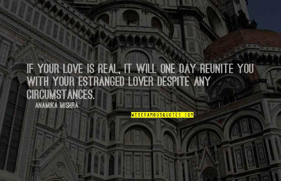 True Love Is Not Real Quotes By Anamika Mishra: If your love is real, it will one True Love Is Not Real Quotes By Anamika Mishra: If your love is real, it will one