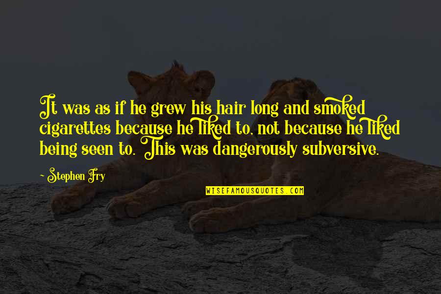 True Love Is Timeless Quotes By Stephen Fry: It was as if he grew his hair True Love Is Timeless Quotes By Stephen Fry: It was as if he grew his hair