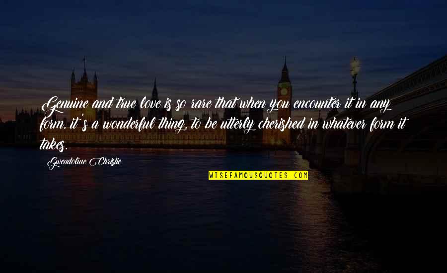 True Love Is When Quotes By Gwendoline Christie: Genuine and true love is so rare that