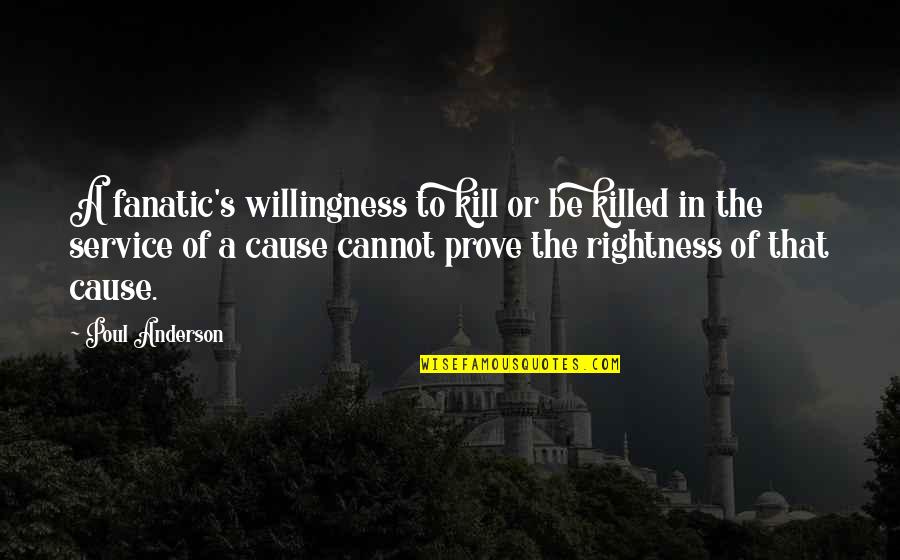 True Love Is Worth Fighting For Quotes By Poul Anderson: A fanatic's willingness to kill or be killed