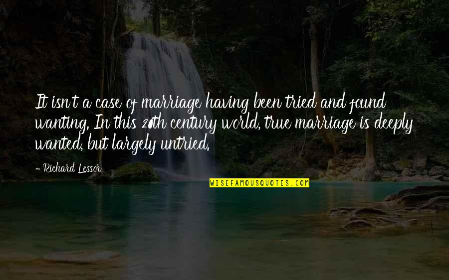 True Love Isn't Quotes By Richard Lessor: It isn't a case of marriage having been