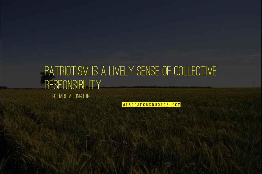 True Love Last Forever Quotes By Richard Aldington: Patriotism is a lively sense of collective responsibility.