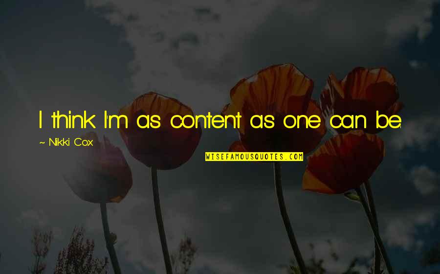 True Love Lasting Forever Quotes By Nikki Cox: I think I'm as content as one can