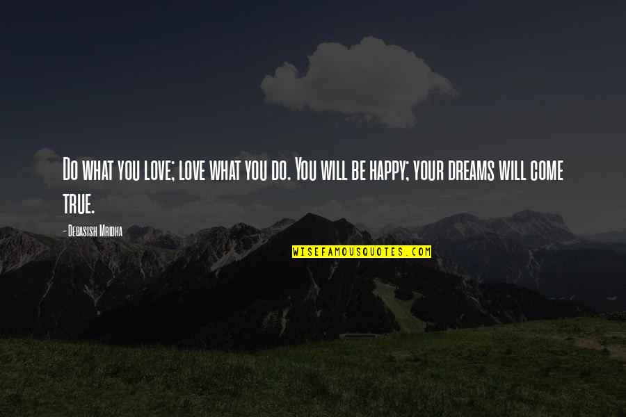 True Love Life Quotes By Debasish Mridha: Do what you love; love what you do.