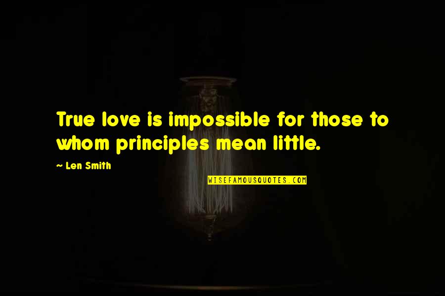 True Love Mean Quotes By Len Smith: True love is impossible for those to whom