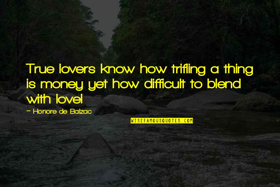 True Love Money Quotes By Honore De Balzac: True lovers know how trifling a thing is