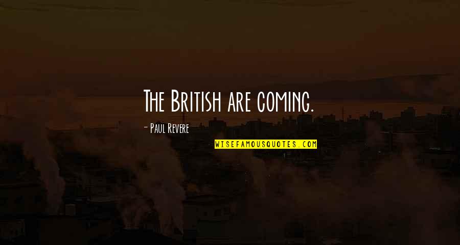 True Love Never Exist Quotes By Paul Revere: The British are coming.