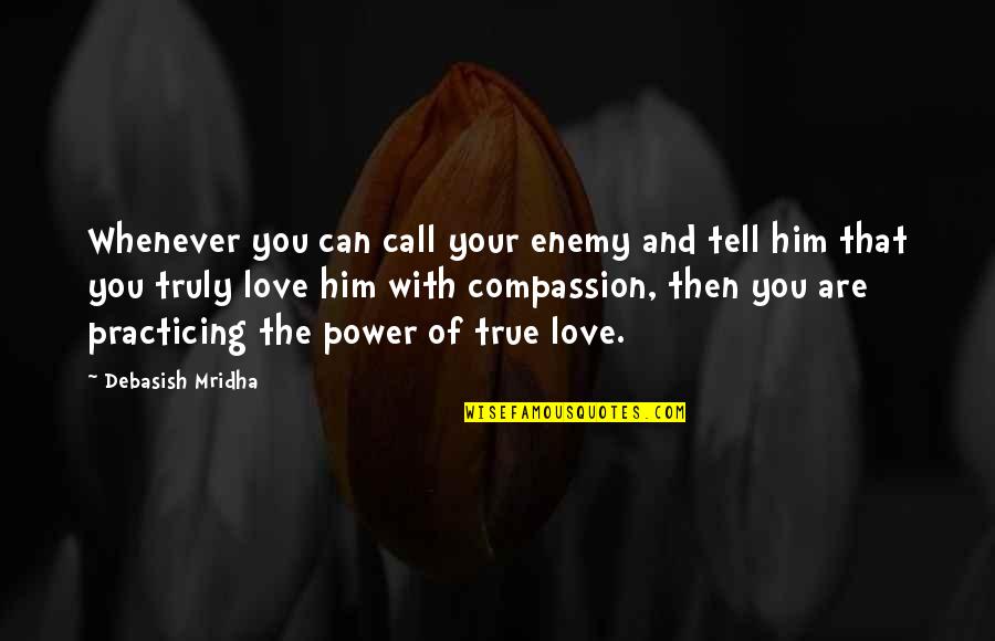 True Love Of Your Life Quotes By Debasish Mridha: Whenever you can call your enemy and tell