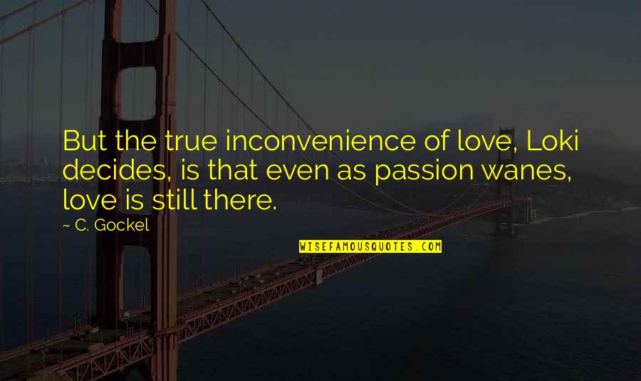 True Love Passion Quotes By C. Gockel: But the true inconvenience of love, Loki decides,