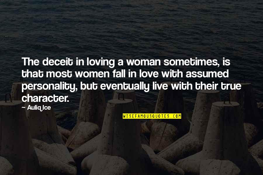 True Love Quotes Quotes By Auliq Ice: The deceit in loving a woman sometimes, is True Love Quotes Quotes By Auliq Ice: The deceit in loving a woman sometimes, is