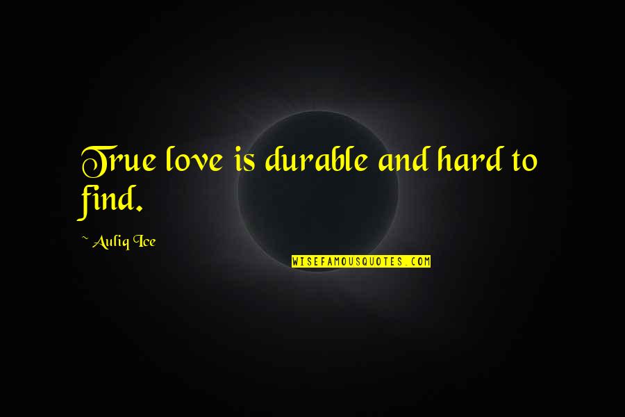 True Love Quotes Quotes By Auliq Ice: True love is durable and hard to find.