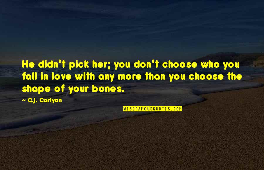 True Love Quotes Quotes By C.J. Carlyon: He didn't pick her; you don't choose who True Love Quotes Quotes By C.J. Carlyon: He didn't pick her; you don't choose who