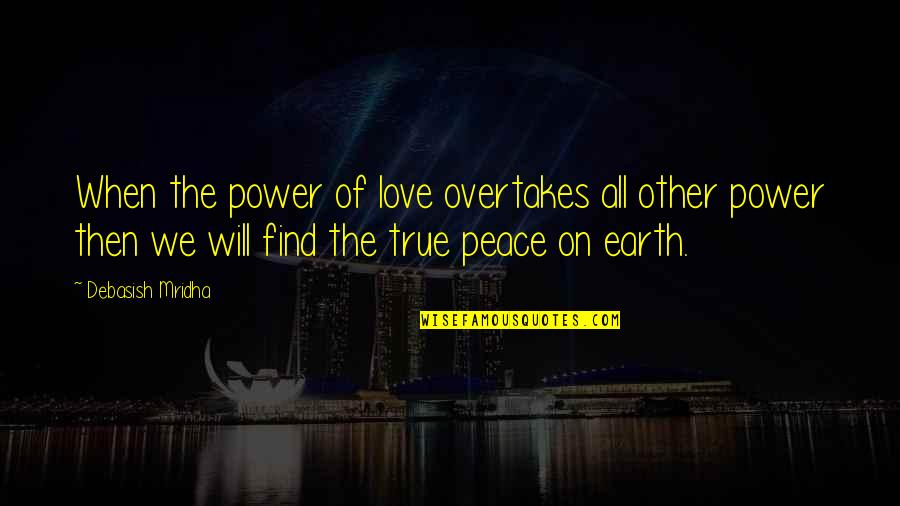 True Love Quotes Quotes By Debasish Mridha: When the power of love overtakes all other True Love Quotes Quotes By Debasish Mridha: When the power of love overtakes all other