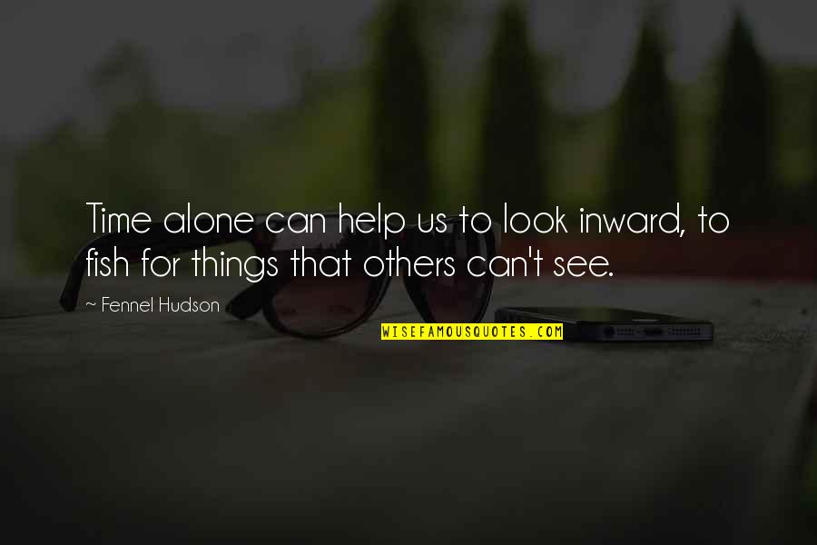 True Love Relation Quotes By Fennel Hudson: Time alone can help us to look inward,