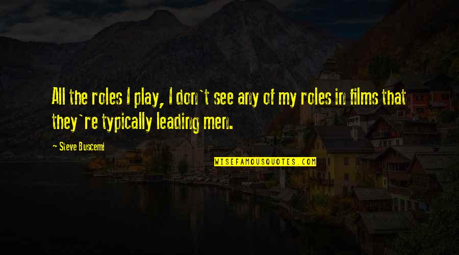True Love Seaman Love Quotes By Steve Buscemi: All the roles I play, I don't see