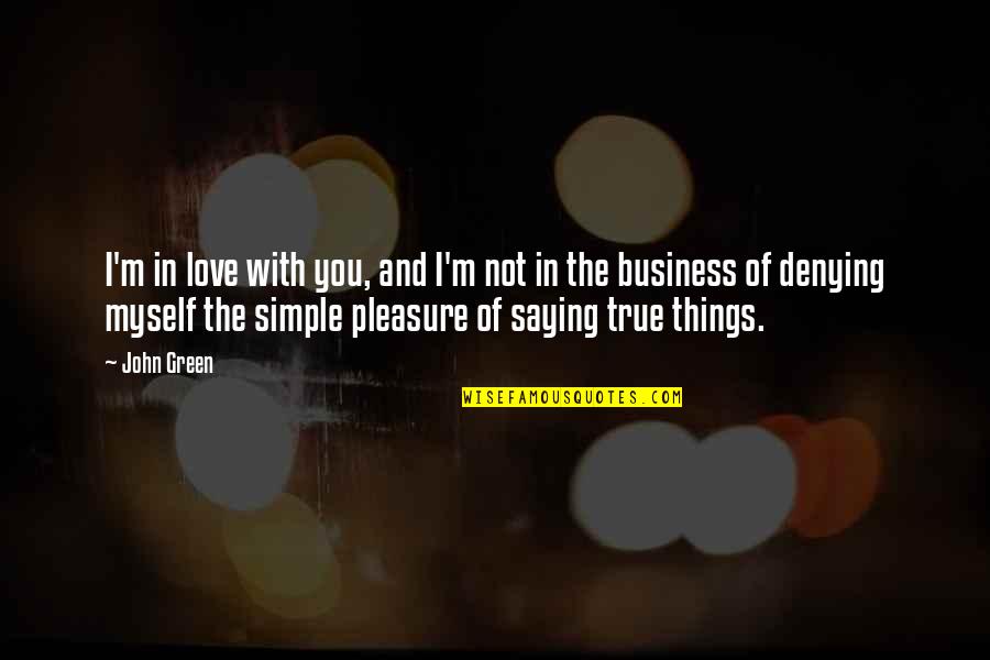 True Love Simple Quotes By John Green: I'm in love with you, and I'm not True Love Simple Quotes By John Green: I'm in love with you, and I'm not