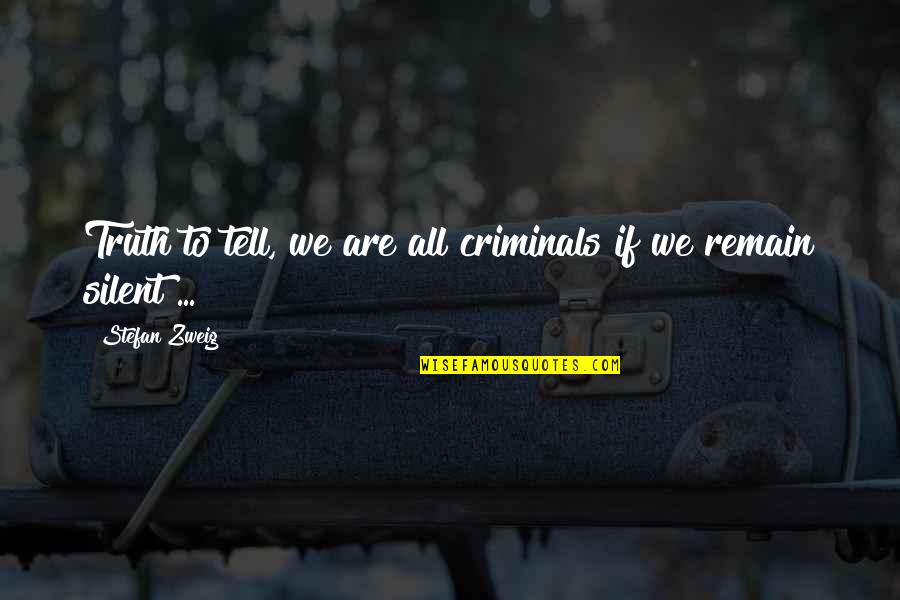 True Love Stays Quotes By Stefan Zweig: Truth to tell, we are all criminals if