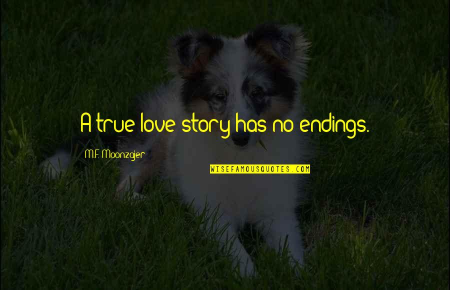 True Love Story Quotes By M.F. Moonzajer: A true love story has no endings.