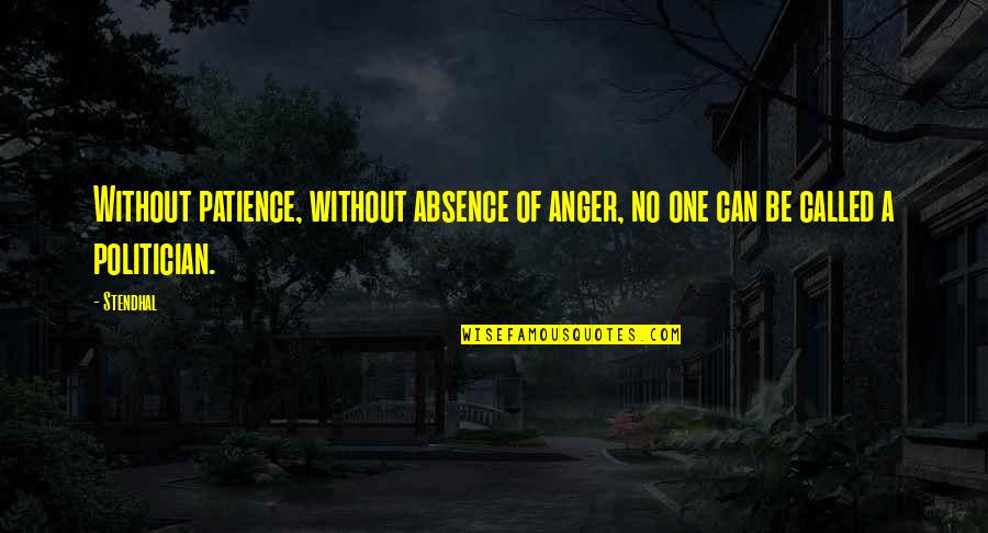 True Love Support Quotes By Stendhal: Without patience, without absence of anger, no one