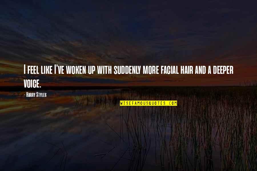 True Love Through Hard Times Quotes By Harry Styles: I feel like I've woken up with suddenly