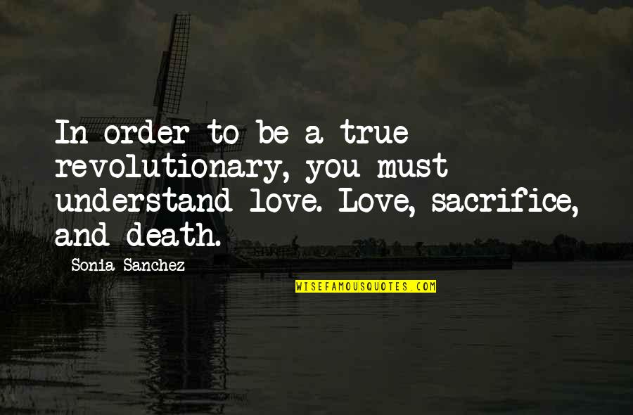 True Love Till Death Quotes By Sonia Sanchez: In order to be a true revolutionary, you