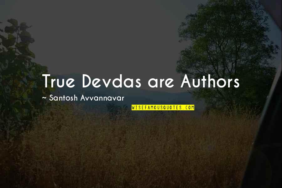 True Love Triumphs Quotes By Santosh Avvannavar: True Devdas are Authors