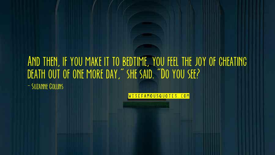 True Love Waits Memorable Quotes By Suzanne Collins: And then, if you make it to bedtime,