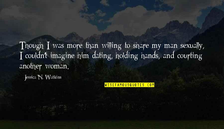 True Love Waits Quotes By Jessica N. Watkins: Though I was more than willing to share