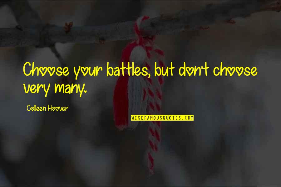 True Love Weird Quotes By Colleen Hoover: Choose your battles, but don't choose very many.