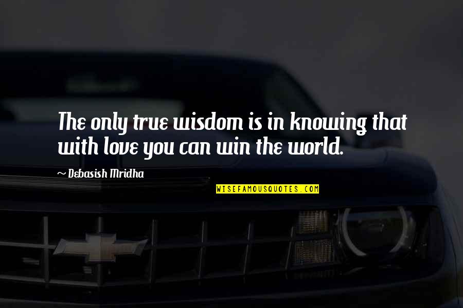 True Love Wisdom Quotes By Debasish Mridha: The only true wisdom is in knowing that