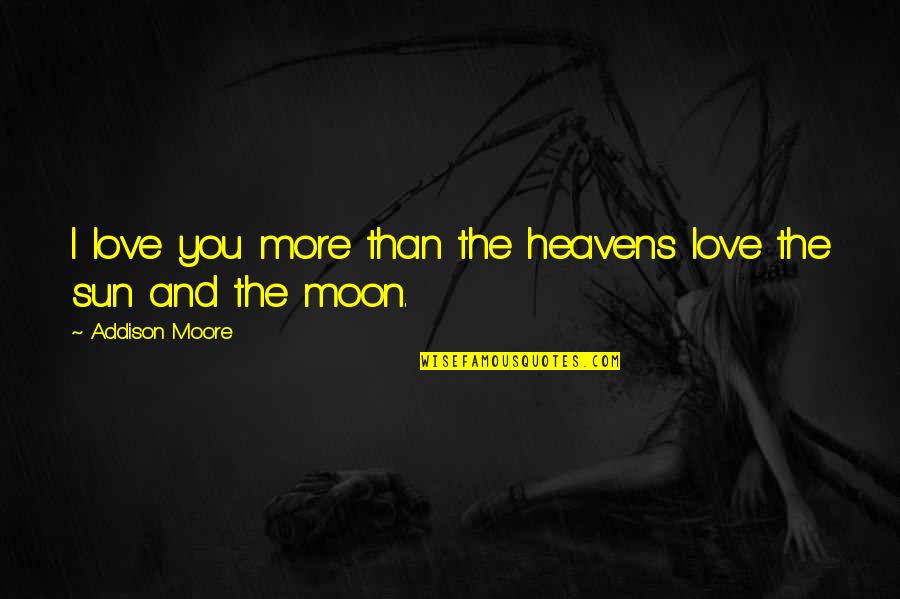 True Lovers Image Quotes By Addison Moore: I love you more than the heavens love