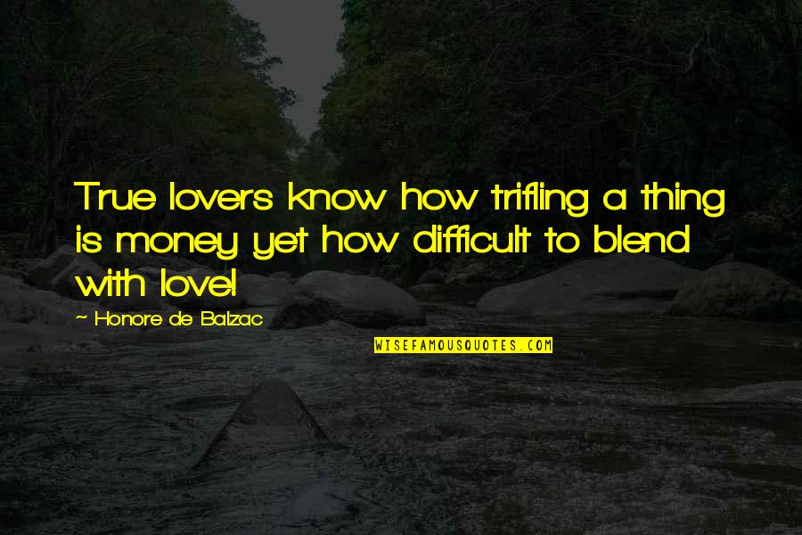 True Lovers Quotes By Honore De Balzac: True lovers know how trifling a thing is