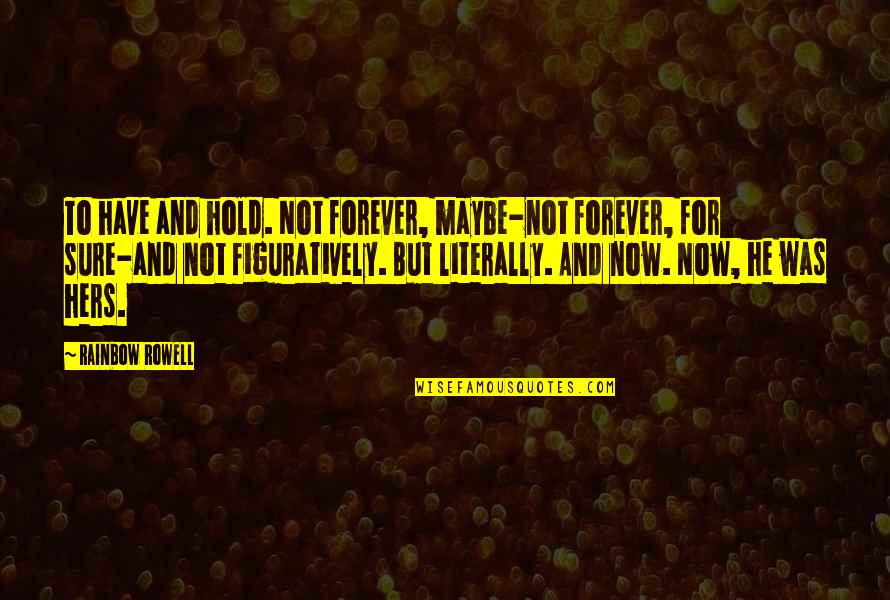 True Lovers Quotes By Rainbow Rowell: To have and hold. Not forever, maybe-not forever,