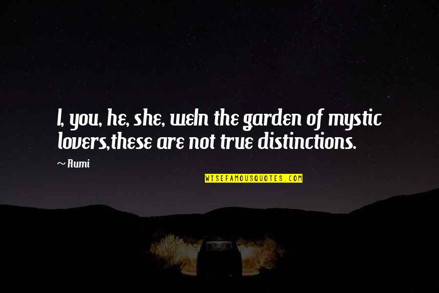 True Lovers Quotes By Rumi: I, you, he, she, weIn the garden of