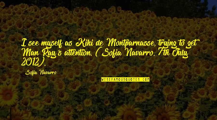 True Lovers Quotes By Sofia Navarro: I see myself as Kiki de Montparnasse, trying