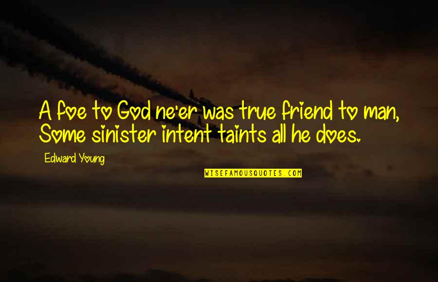 True Man Of God Quotes By Edward Young: A foe to God ne'er was true friend