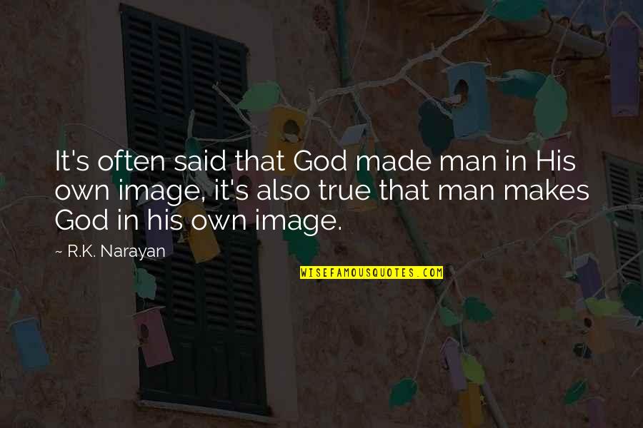 True Man Of God Quotes By R.K. Narayan: It's often said that God made man in